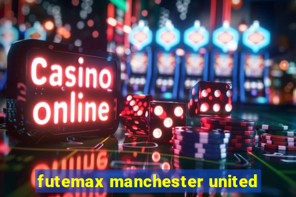 futemax manchester united